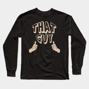 That Guy merch Long Sleeve T-Shirt